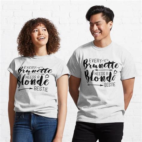 Every Blonde Needs A Brunette Bestie T Best Friend Women Classic T Shirt For Sale By Outzy