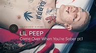 LiL PEEP – COME OVER WHEN YOU'RE SOBER PT. 1 - YouTube