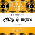 Amazon.com: The Complete Fire & Enjoy Sessions, Pt. 3 : Elmore James ...