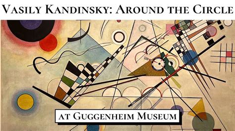 Exhibition Tour Vasily Kandinsky Around The Circle At Guggenheim