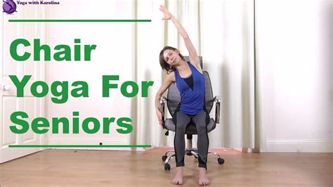 Michelle gently strengthens and stretches the whole body, all while seated in a chair. Chair Yoga for Seniors - Yoga with Karolina - YouTube