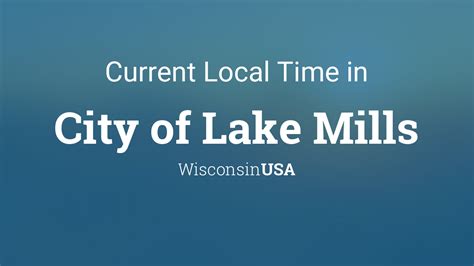 Current Local Time in City of Lake Mills, Wisconsin, USA