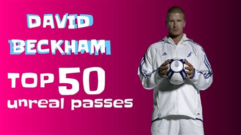 David Beckham Top 50 Unreal Passes Youtube