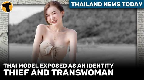 Thailand News Today Sexy Thai Model Exposed As An Identity Thief And Transwoman Youtube