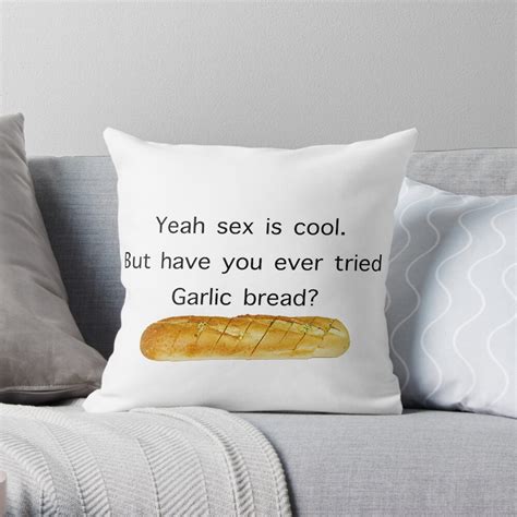 yeah sex is cool but have you ever tried garlic bread meme throw pillow by bigstankdickdan