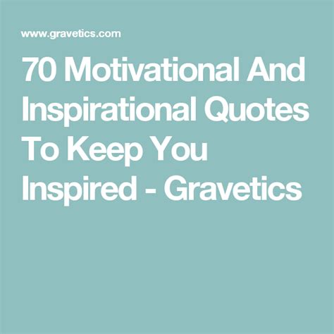 70 Motivational And Inspirational Quotes To Keep You Inspired