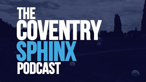 The Coventry Sphinx Podcast Episode 4 Rummaging Through A Mixed Bag