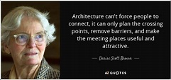 Denise Scott Brown quote: Architecture can't force people to connect ...