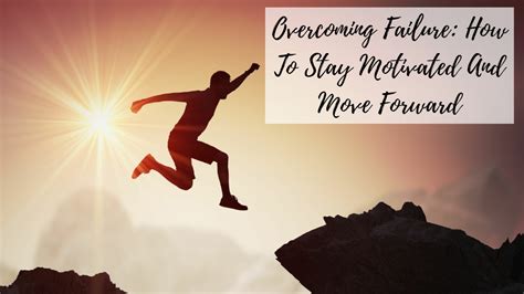 Overcoming Failure How To Stay Motivated And Move Forward Successyeti