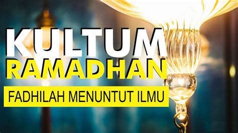Kultum Ramadhan 18 Mei 2020 Fadhilah Menuntut Ilmu Ngajidari