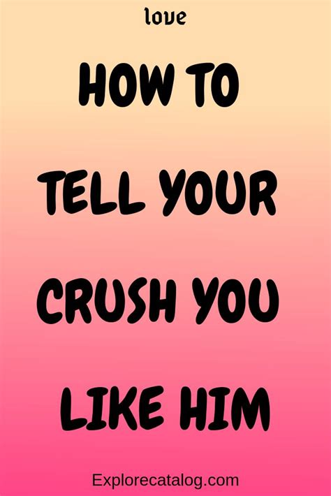 How To Tell Your Crush You Like Him Explore Catalog Whatislove Lovesayings Romance