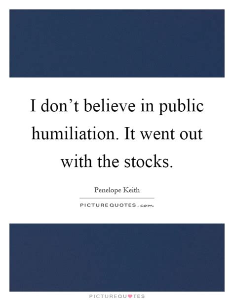 Browse +200.000 popular quotes by author, topic, profession. Humiliation Quotes & Sayings | Humiliation Picture Quotes