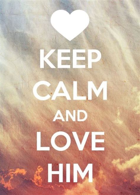 Keep Calm And Love Him Pictures Photos And Images For