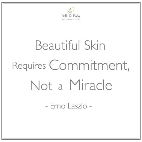Quote Beautiful Skin Requires Commitment Not A Miracle Erno Laszlo