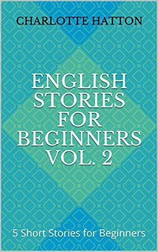 English Stories For Beginners Vol 2 5 Short Stories For Beginners By