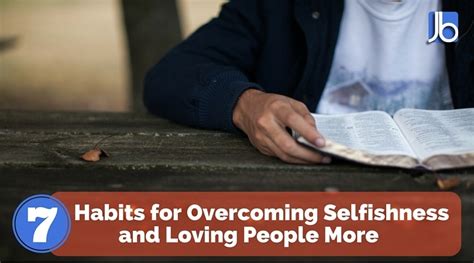 7 Habits For Overcoming Selfishness And Loving People More