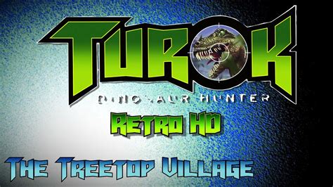 Turok Dinosaur Hunter The Treetop Village Hd Youtube