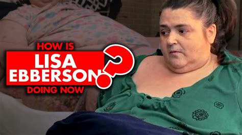 How Is Lisa Ebberson From “my 600 Lb Life” Doing Now Youtube