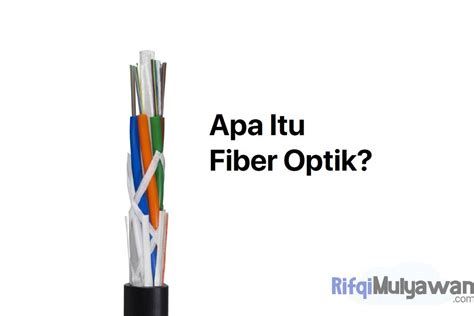 Pengertian Fiber Optik Sejarah Fungsi Cara Kerja Jenis Komponennya