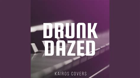 Drunk Dazed Piano Version Youtube