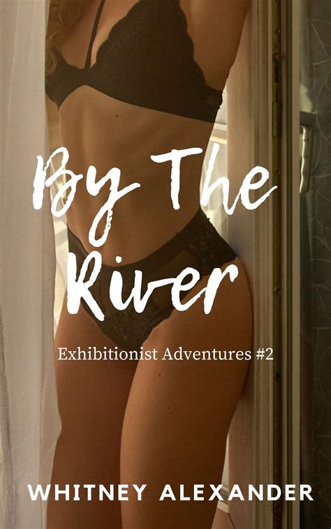 By The River Exhibitionist Erotic Stories By Whitney Alexander Goodreads
