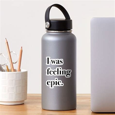 I Was Feeling Epic Sticker For Sale By Tjaynebowers Redbubble