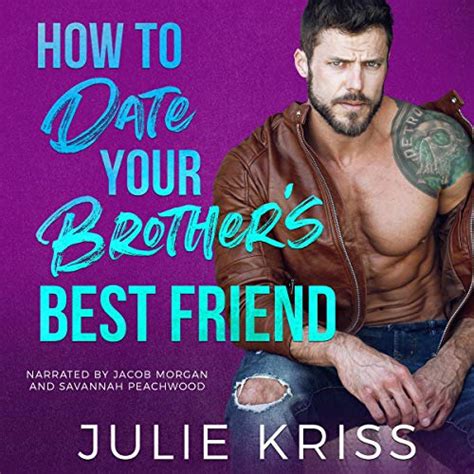 How To Date Your Brother S Best Friend By Julie Kriss Goodreads