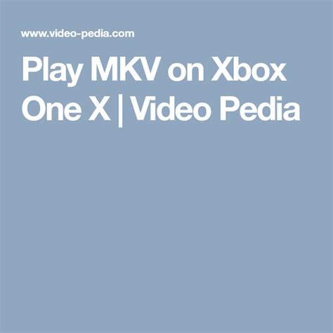Play Mkv On Xbox One X Video Pedia Xbox One Xbox Play