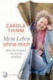 Mein Leben ohne mich Buch von Carola Thimm versandkostenfrei - Weltbild.de