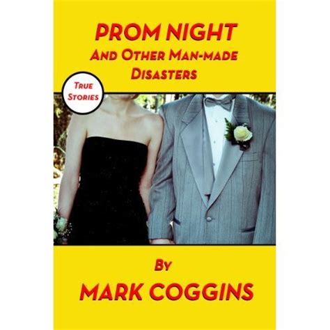 Prom Night And Other Man Made Disasters By Mark Coggins Goodreads