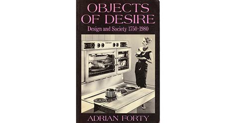 Objects Of Desire Design And Society 1750 1980 By Adrian Forty