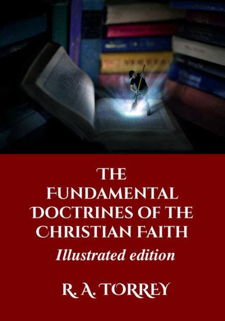 The Fundamental Doctrines Of The Christian Faith By R A Torrey