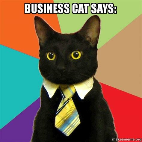 Business Cat Says Business Cat Make A Meme