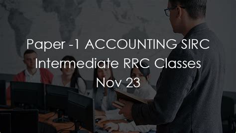 Paper 1 Accounting Sirc Intermediate Rrc Classes Nov 23 Hybrid Batch
