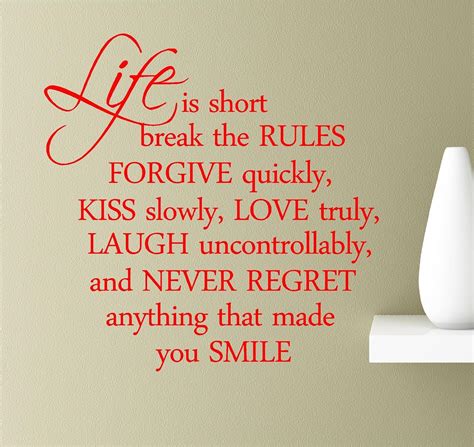 Life Is Too Short Break The Rules Forgive Quickly Kiss Slowly Love Truely Laugh