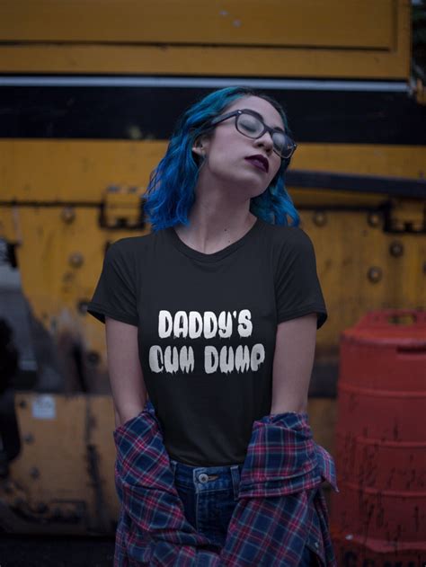 Daddys Cum Dump Shirt Naughty Cum Slut T Shirt Dom And Etsy