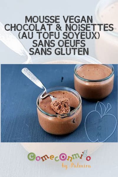 Mousse de chocolate vegan com manteiga de amêndoas e sem açúcar. MOUSSE AU CHOCOLAT & AUX NOISETTES VEGAN (AU TOFU SOYEUX ...