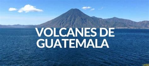 VOLCANES DE GUATEMALA Nombres ubicación activos y más