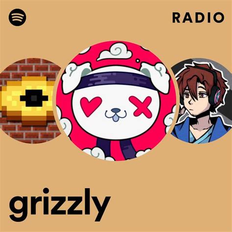 Grizzly Radio Playlist By Spotify Spotify