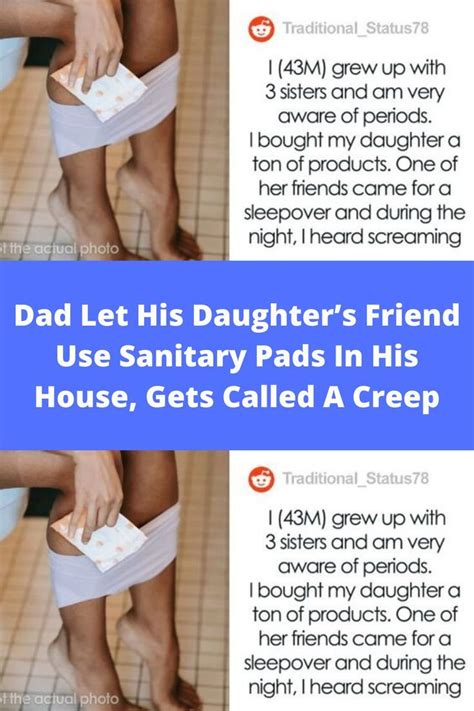 Dad Let His Daughters Friend Use Sanitary Pads In His House Gets Called A Creep Photo Dad