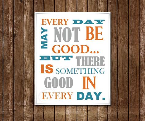 Every Day May Not Be Good 8x10 Inspirational Art Print Art