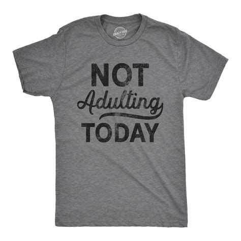 Not Adulting Today T Shirt Sarcastic Attitude T Shirts Funny Mens Shirt Lazy Monday T Shirt