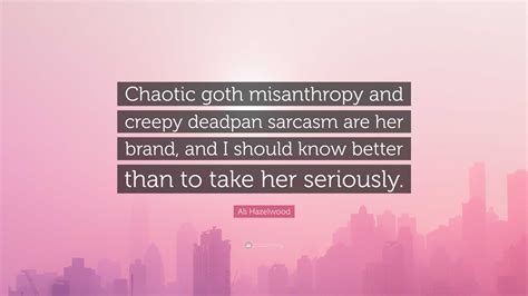 Ali Hazelwood Quote Chaotic Goth Misanthropy And Creepy Deadpan Sarcasm Are Her Brand And I
