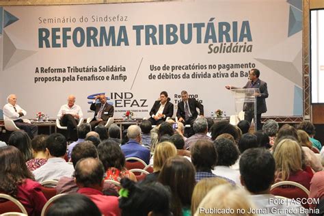 Salvador Fazendários Debatem Reforma Tributária Solidária Precatórios E Apesentam Proposta