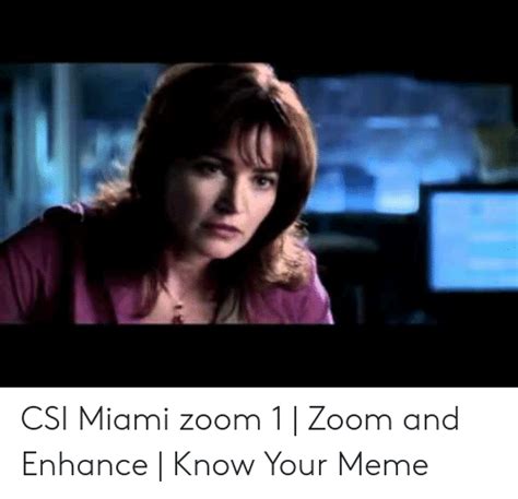 Csi Miami Zoom 1 Zoom And Enhance Know Your Meme Meme On Meme