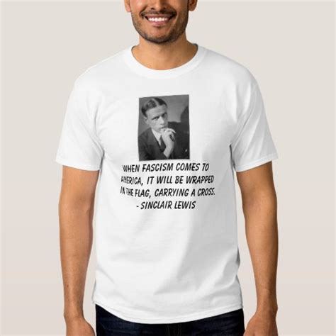 Sinclair Lewis When Fascism Comes To America Tee Shirts Zazzle