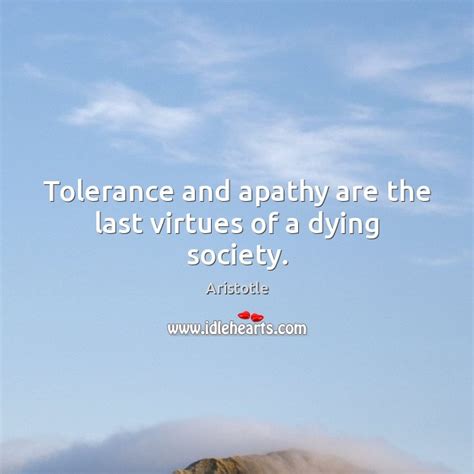 Below you will find our collection of inspirational, wise, and humorous old apathy quotes, apathy sayings, and apathy proverbs, collected over the apathy is the glove into which evil slips its hand. Tolerance and apathy are the last virtues of a dying society.