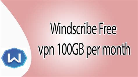 Windscribe Free Vpn 100gb Per Month Subscription 2017 Youtube