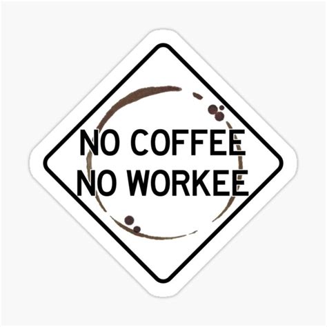 No Coffee No Workee Sign Black White Sticker For Sale By