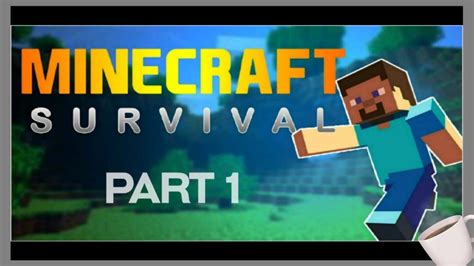 Minecraft Survival Part 1 Minecraft Youtube